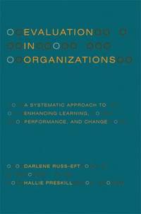 Evaluation in Organizations : A Systematic Approach to Enhancing Learning, Performance, and Change