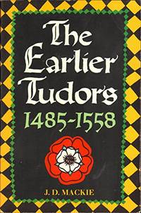 The Earlier Tudors, 1485-1558: v. 7 (Oxford History of England) by Mackie, J. D