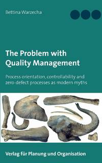 The Problem with Quality Management:Process orientation, controllability and zero-defect...