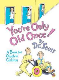 You're Only Old Once! : A Book for Obsolete Children