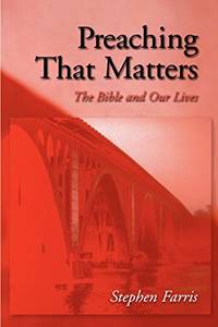 Preaching That Matters: The Bible and Our Lives by Farris, Stephen