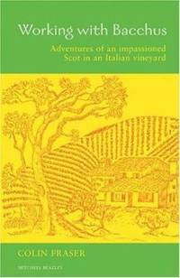 Working with Bacchus : Adventures of an Impassioned Scot in an Italian Vineyard