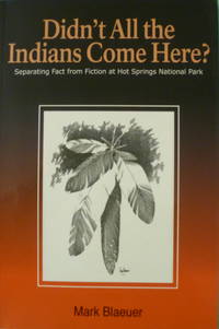 cover of Didn't All the Indians Come Here? Separating Fact from Fiction at Hot Springs National Park