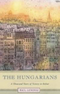 The Hungarians: A Thousand Years of Victory in Defeat by Paul Lendvai - Paperback - from World of Books Ltd (SKU: GOR011059694)