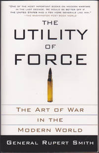 The Utility of Force: The Art of War in the Modern World by Rupert Smith - Paperback - February 2008 - from Books of the World (SKU: RWARE0000000784)