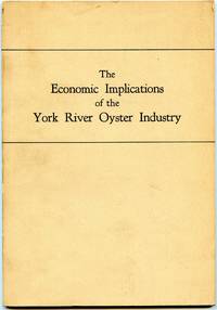 [VIRGINIA] [MARITIME] THE ECONOMIC IMPLICATIONS OF THE YORK RIVER OYSTER INDUSTRY