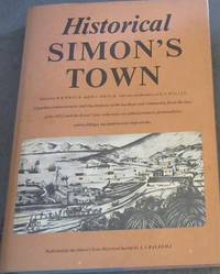 Historical Simon'sTown: Vignettes, Reminiscences and Illustrations of the Harbour and Community from the days of the Duttch East India Co. and of the Royal Navy at  The Cape, of its Administrators, Personalities and Buildings with special  notes on Shipwrecks and Navigation