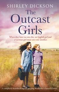 The Outcast Girls : A Completely Heartbreaking and Gripping World War 2 Historical Novel
