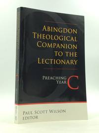 ABINGDON THEOLOGICAL COMPANION TO THE LECTIONARY: PREACHING YEAR C.