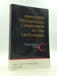 ABINGDON THEOLOGICAL COMPANION TO THE LECTIONARY: PREACHING YEAR C.