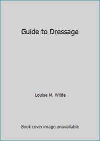 Guide to Dressage by Louise M. Wilde - 1984