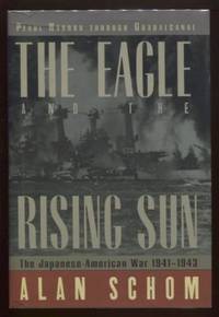 The Eagle and the Rising Sun ; The Japanese-American War 1941-1943: Pearl  Harbor through Guadalcanal