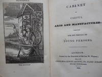 The Cabinet of Useful Arts and Manufactures : Designed for the Perusal of Young Persons by TRADES - 1836