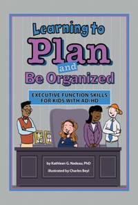 Learning to Plan and Be Organized : Enhancing Executive Function Skills in Kids with AD/HD