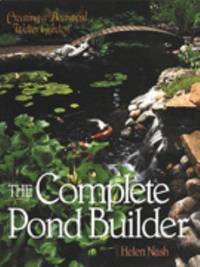 The Complete Pond Builder : Creating a Beautiful Water Garden