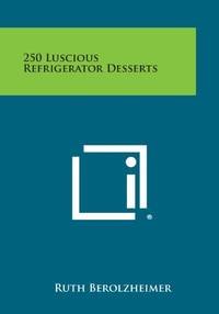 cover of 250 Luscious Refrigerator Desserts
