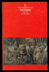 THE FABER BOOK OF WAR POETRY. by Baker, Kenneth, ed.  (Wilfred Owen, William Shakespeare, Robert Burns, W.H. Auden, Walt Whitman, Rainer Maria Rilke, Thomas Hardy, Dorothy Parker, A.E. Housman, Rudyard Kipling, Robert Graves, Rupert Brooke, Joy Corfield, Herman Melville, et al.) - 1996