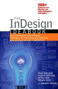 The InDesign Idea Book Over 300 Ready-to-use InDesign prepages for Marketing Your Products, Your...
