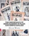 The Importance of Being Earnest in Plain and Simple English: Includes Study Guide, Complete Unabridged Book, Historical Context, Biography and Character Index