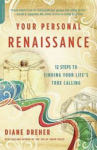 Your Personal Renaissance : 12 Steps to Finding Your Life's True Calling