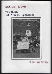 AUGUST 1, 1946. THE BATTLE OF ATHENS, TENNESSEE de Byrum, C. Stephen - 1996