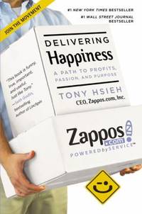 Delivering Happiness : A Path to Profits, Passion, and Purpose