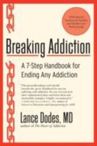 Breaking Addiction: A 7-Step Handbook for Ending Any Addiction