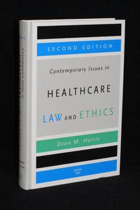 Contemporary Issues in Healthcare Law and Ethics by Dean M. Harris - 2004