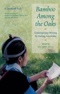 Bamboo Among The Oaks: Contemporary Writing by Hmong Americans by Mai Neng Moua - 2002-02-02