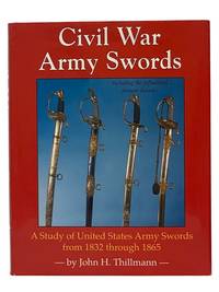 Civil War Army Swords: A Study of United States Army Swords from 1832 through 1865