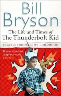 The Life and Times of the Thunderbolt Kid by Bill Bryson - 2007-07-02