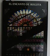 El encanto de Bogota. Edición Conmemorativa de los 450 anos de la fundación de Bogotá publicada con el apoyo de la Alcadia Mayor de la ciudad. ,Segunda edición.,