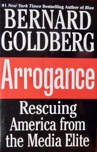 Arrogance: Rescuing America From The Media Elite
