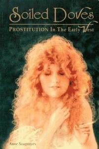 Soiled Doves : Prostitution in the Early West