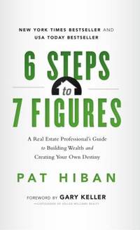 6 Steps to 7 Figures: A Real Estate Professional's Guide to Building Wealth and Creating Your Own...
