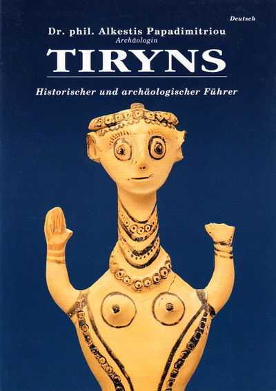 Tiryns. Historischer und archäologischer Führer.…