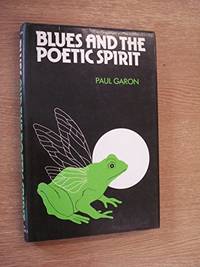 Blues and the Poetic Spirit by Garon, Paul