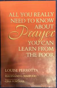 All You Really Need To Know About Prayer You Can Learn From The Poor by Louise Perrotta - November, 1996