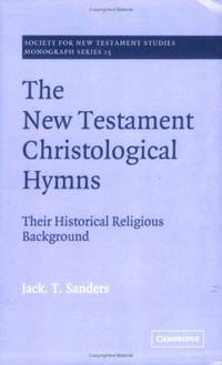 The New Testament Christological Hymns: Their Historical Religious Background
