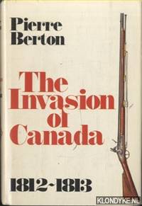 The invasion of Canada 1812-1813 by Berton, Pierre - 1980