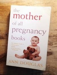 THE MOTHER OF ALL PREGNANCY BOOKS :  Ultimate Guide to Conception, Birth, and Everything in Between