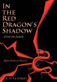 In the Red Dragon's Shadow - Come the Jackals: Alpha Strike at America