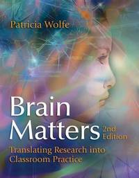 Brain Matters : Translating Research into Classroom Practice, 2nd Edition