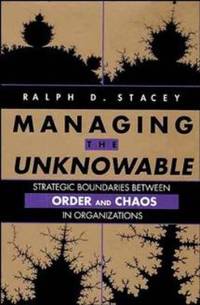 Managing the Unknowable: Strategic Boundaries Between Order and Chaos in Organizations