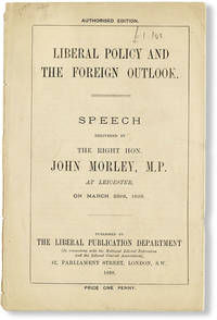 Liberal Policy and the Foreign Outlook. Speech delivered by the Right Hon. John Morley, M.P. at Leicester, on March 23rd, 1898