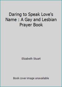 Daring to Speak Love's Name : A Gay and Lesbian Prayer Book