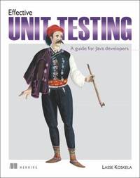 Effective Unit Testing : A Guide for Java Developers