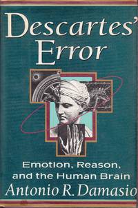 Descartes&#039; Error : Emotion, Reason, And The Human Brain by Antonio Damasio, - 1994