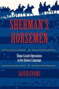 Sherman's Horsemen : Union Cavalry Operations in the Atlanta Campaign