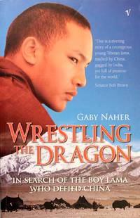 image of Wrestling the Dragon: In Search of the Boy Lama Who Defied China